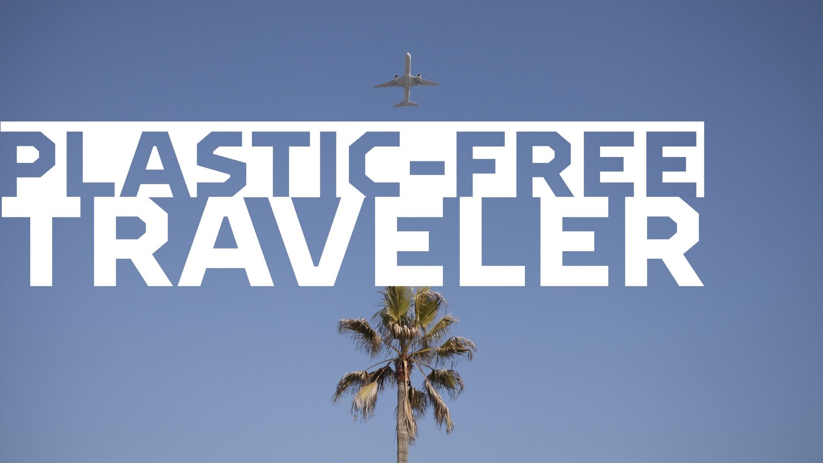 Plastic-Free July: The Traveler Edition