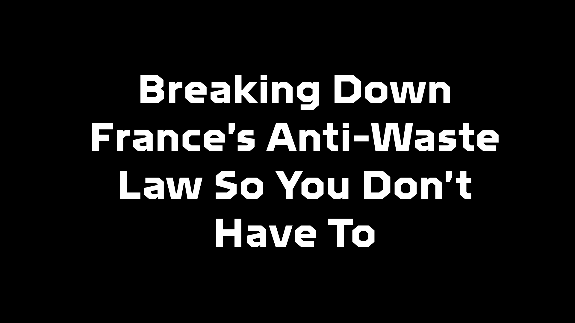 Breaking Down France’s Anti-Waste Law So You Don’t Have To