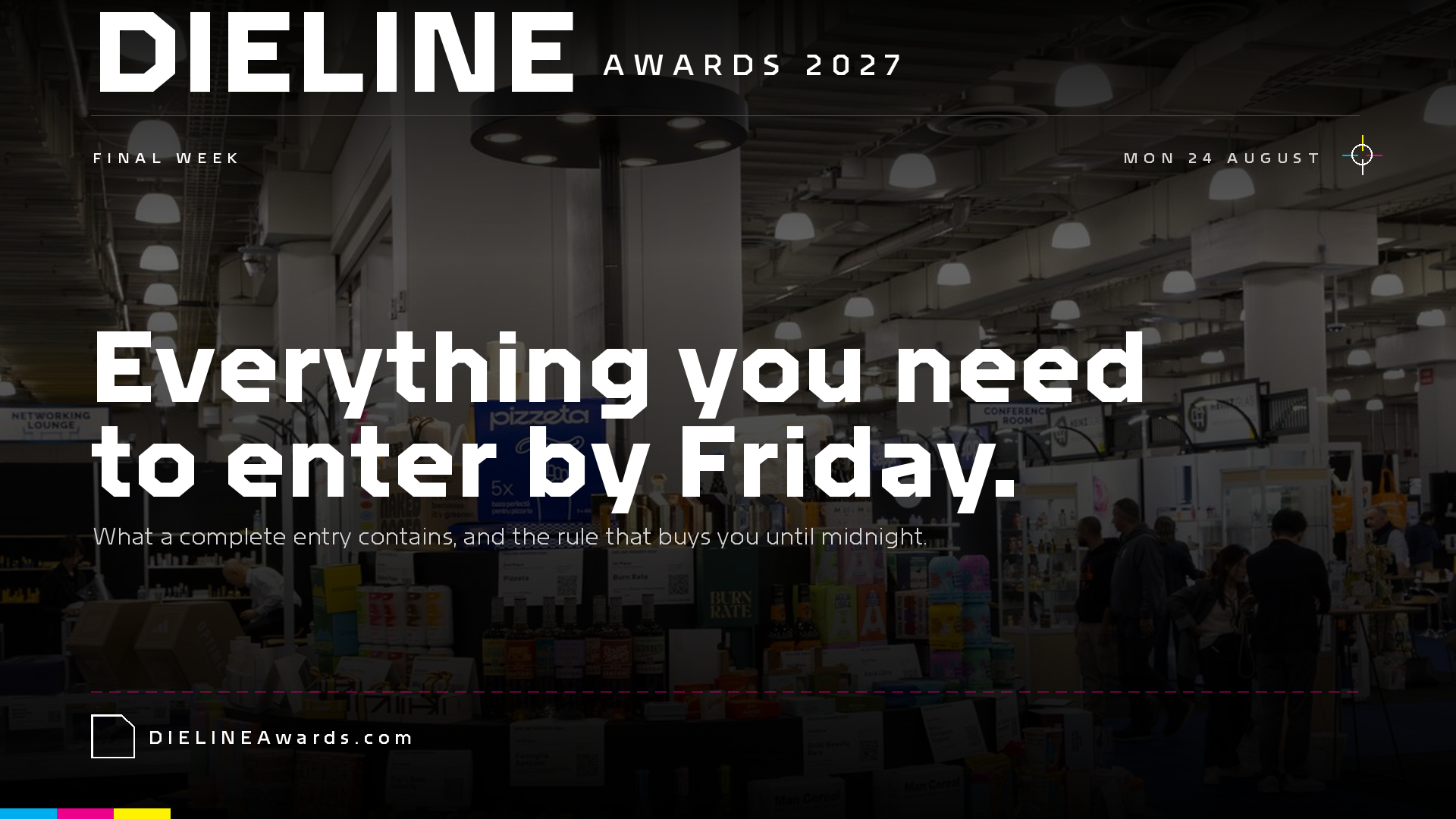 Final week: everything you need to enter by Friday